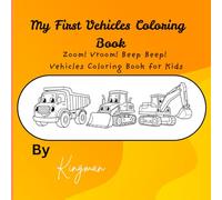 My First Vehicles Coloring Book: Zoom! Vroom! Beep Beep! Vehicles Coloring Book for Kids
