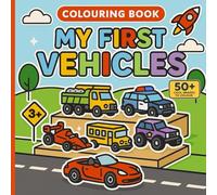 My First Vehicles Colouring Book: 50+ Cool Cars and Vehicles to Discover and Colour