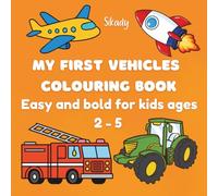 MY FIRST VEHICLES COLOURING BOOK: Easy and bold for kids ages 2-5