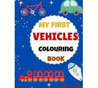 My First vehicles Colouring book: Fun Cars, Trucks, Planes & More to Color for Toddlers Ages 2-4