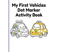 My First Vehicles Dot Marker Activity Book: Fun Paint Dauber Activities Featuring Big Dots on Cars Trucks and Boats for Toddler Early Learning
