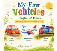My First Vehicles: English-French Bilingual Book for Toddlers and Preschoolers (My First Words : A Calm & Simple Bilingual Series For Toddlers)