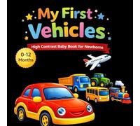 My First Vehicles High Contrast Baby Book for Newborns and Infants 0-12 Months: Black and White Images to Stimulate Baby Vision
