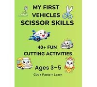 My First Vehicles Scissor Skills: 40+ Fun Cutting Activities for Kids Ages 3-5