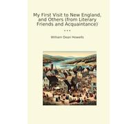 My First Visit to New England, and Others (from Literary Friends and Acquaintance) (Classic Books)