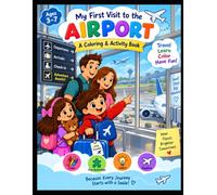 My First Visit to the Airport: A Fun Coloring & Activity Book for Kids Ages 3-7 | Explore, Learn, Color & Get Ready for Your First Flight