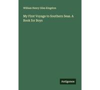 My First Voyage to Southern Seas. A Book for Boys