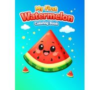 My First Watermelon Coloring Book: Cute & Simple Coloring Pages for Toddlers and Preschool Kids Ages 2-6 (Cute Fruit Friends Series)
