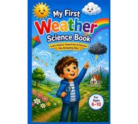My First Weather Science Book: Learn About Seasons, Clouds, Rain, Storms, Weather Experiments, Coloring Pages & Fun Activities for Kids Ages 6-10,A ... Mazes & Activities (My First Science Books)