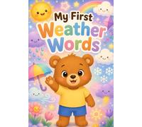 My First Weather Words: Toddler Weather Vocabulary Book for Ages 2-5 | Cute Preschool Sunshine, Rain and Seasonal First Words for Kids (My First Words Collection)