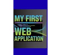 MY FIRST WEB APPLICATION: A Step-by-Step Guide to Building a Full-Stack Project with Python and Django
