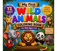 My First Wild Animals Coloring Book for Kids Ages 3-8: 72 Fun & Easy Animal Coloring Pages with Color Reference | Learn Animal Names from A to Z | ... for Toddlers, Preschoolers & Young Kids