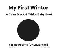 My First Winter: A Calm Black & White Baby Book (High Contrast Baby Books for Newborns)