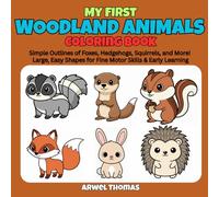My First Woodland Animals Coloring Book: Simple Outlines of Foxes, Hedgehogs, Squirrels, and More! Large, Easy Shapes for Fine Motor Skills & Early Learning. (My First Coloring Book)