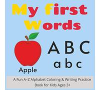 My first words: A Fun A-Z Alphabet Coloring & Writing Practice Book for Kids Ages 3+