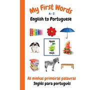My First Words A - Z English to Portuguese: Bilingual Learning Made Fun and Easy with Words and Pictures: 5 (My First Words Language Learning Series)