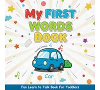 My First Words Book: Essential Words and Pictures to Spark Speech Development - A Fun Learn to Talk & Speech Therapy Book For Toddlers Ages 1-4 (The Little Talkers Speech Series)