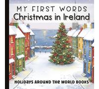 My First Words: Christmas in Ireland for Little Learners: Bilingual English-Irish Baby Book | Holiday Vocabulary and Traditions for Toddlers and ... for Little Learners with Simple Sentences)