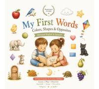 My first words: Colors, Shapes and Opposites: Mis primeras palabras: Colores, Formas y Opuestos (My First Words | Mis Primeras Palabras)