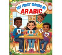 My first words in Arabic: Bilingual Visual Dictionary Arabic English For Toddlers and kids, Learn 150 Essential Arabic Words By Attractive Pictures (Arabic learning book for kids)
