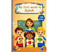 My first words in Dutch: English Dutch Picture Dictionary +450 words to learn in Dutch for kids children and adult beginners.