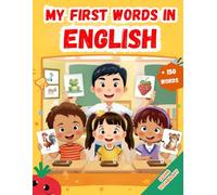 My first words in English: English Words Book For Kids, With +150 illustrations, English for Young Learners Aged 2- 6, English Vocabulary for Children (Kids' Language Learning Books)
