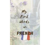 My First Words In French: Empty Lined Notebook to Write In for French Language Students Self-Study Students French Culture Lovers Handy Notebook For Travelers