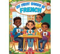 My first words in French: French Words Book For Kids, With +150 illustrations, English-Français for Young Learners Aged 2- 6, French Vocabulary for Children (Kids' Language Learning Books)