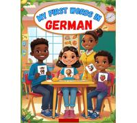 My first Words In German: An English-German bilingual visual dictionary with illustrated words on everyday themes - A picture book to learn German for kids, teens, and beginner adults