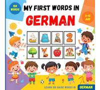 My First Words in German: Bilingual Picture Dictionary English-German for Kids and Beginners, to learn basic German vocabulary .