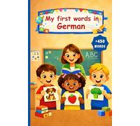 My first words in German: English German Picture Dictionary +450 words to learn in German for kids children and adult beginners.