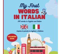 My First Words in Italian: 100 Words in English and Italian to Color, Bilingual Book for Children Aged 4+, Animals, Objects, Food, Colors, Numbers