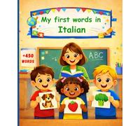 My first words in Italian: English Italian Picture Dictionary +450 words to learn in Italian for kids children and adult beginners.