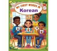 My first words in korean: Learn Korean For Kids: Korean-English Bilingual Book - Over 100 Child-Essential Words With Pictures - Introduce Beginner ... Toddlers, Elementary, and Preschoolers!