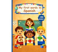 My first words in Spanish: A Bilingual Picture Dictionary and Vocabulary Learning Book for Kids, Toddlers and Preschoolers Learning Spanish.