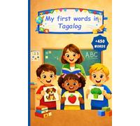 My first words in Tagalog: English Tagalog Picture Dictionary +450 words to learn in Tagalog for kids children and adult beginners.