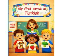 My first words in Turkish: English Turkish Picture Dictionary +450 words to learn in Turkish for kids children and adult beginners.