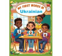 My first words in Ukrainian: Learn Ukrainian For Kids, Bilingual Ukrainian & English Language Learning Book For Baby, Toddlers, & Children.