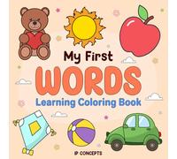 MY FIRST WORDS LEARNING COLORING BOOK: Fun & Easy Coloring for Little Learners, First Words Bold Images, 50 Pages of Basic Every Day Objects, Parents Favorite, Quick Learning