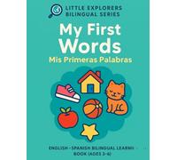 My First Words / Mis Primeras Palabras: A Bilingual English-Spanish Picture Book for Kids Ages 3-6 (Little Explorers Bilingual Series (English-Spanish))