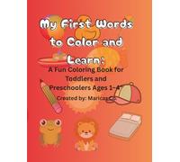My First Words to Color and Learn:: "A Fun Coloring Book for Toddlers and Preschoolers Ages 1-4"