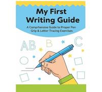 My First Writing Guide A-Z: A Fun Workbook for Kids 3 to 6!: Master Proper Pen Grip, Trace Letters, Numbers, & Shapes for Preschool & Kindergarten Handwriting Practice.