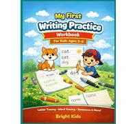 My First Writing Practice Workbook for Kids Ages 3-6: Letter Tracing, Word Tracing, Sentence Writing, Sight Words, Handwriting Practice and Early ... Kindergarten (Bright Kids Learning Series)