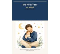 My First Year as a Dad - A Memory Book for New Fathers: A Keepsake Journal for Dads to Record Every Milestone, Memory and Moment of Their Baby's First Year - Perfect Father's Day Gift