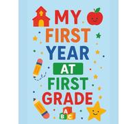 My First Year At First Grade: Journal For First Year At School Memories & Milestones | 7.5X9.25in | 200 Pages