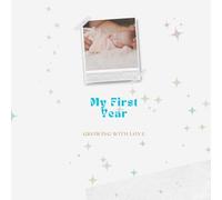 My First Year Journal: Create beautiful memories of your childs first year in a stunning paperback memory book