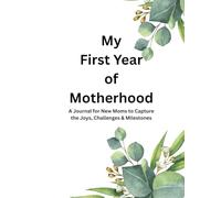My First Year of Motherhood: A Guided Journal for New Moms to Capture the Joys, Challenges & Milestones