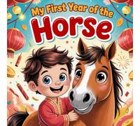 My First Year of the Horse 2026: A Fun and Educational Children’s story Book About Chinese and Lunar New Year Traditions