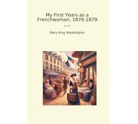 My First Years as a Frenchwoman, 1876-1879 (Classic Books)