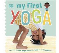 My First Yoga: Fun and Simple Yoga Poses for Babies and Toddlers (My First Board Books)